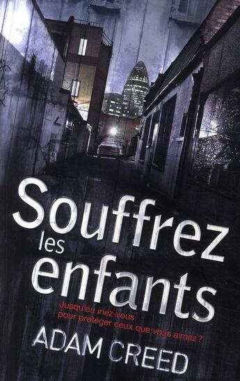 Couverture du livre « Souffrez les enfants ; jusqu'où iriez-vous pour protéger ceux que vous aimez ? » de Creed-A aux éditions Ixelles