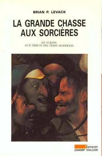 Couverture du livre « La grande chasse aux sorcières en Europe aux débuts des temps modernes » de Brian P. Levack aux éditions Champ Vallon