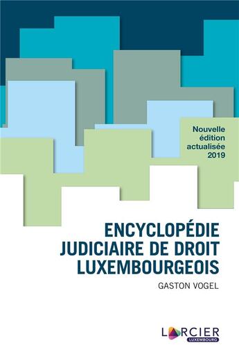 Couverture du livre « Encyclopédie judiciaire de droit luxembourgeois (édition 2019) » de Gaston Vogel aux éditions Larcier