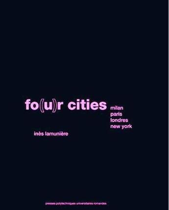 Couverture du livre « Fo(u)r cities - milan - paris - londres - new-york » de Ines Lamuniere aux éditions Ppur