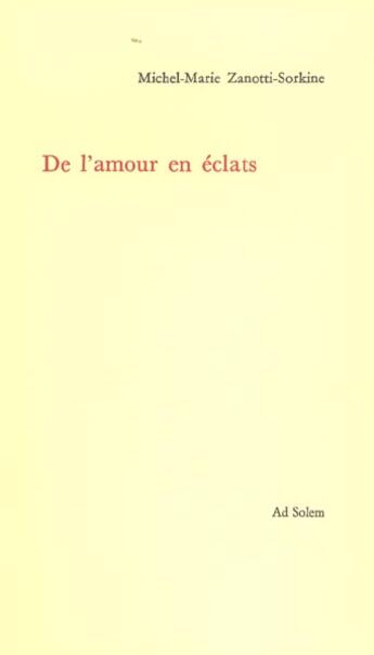 Couverture du livre « De l'amour en eclats » de Zanotti-Sorkine M-M. aux éditions Ad Solem