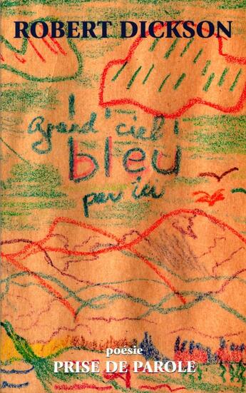 Couverture du livre « Grand Ciel Bleu Par Ici » de Dickson R aux éditions Prise De Parole