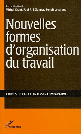 Couverture du livre « Nouvelles formes d'organisation du travail ; études de cas et analyses comparatives » de Michel Grant aux éditions L'harmattan