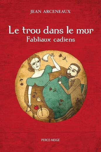 Couverture du livre « Le trou dans le mur: fabliaux cadiens » de Arceneaux Jean aux éditions Les Editions Perce-neige