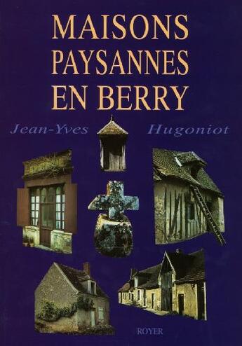 Couverture du livre « Maisons paysannes en Berry » de Jean-Yves Hugoniot aux éditions Royer Editions