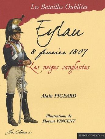 Couverture du livre « Eylau, 8 fevrier 1807 ; les neiges sanglantes » de Alain Pigeard et Florent Vincent aux éditions Historic'one