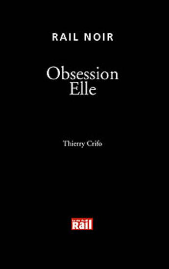 Couverture du livre « Obsession elle » de Thierry Crifo aux éditions La Vie Du Rail