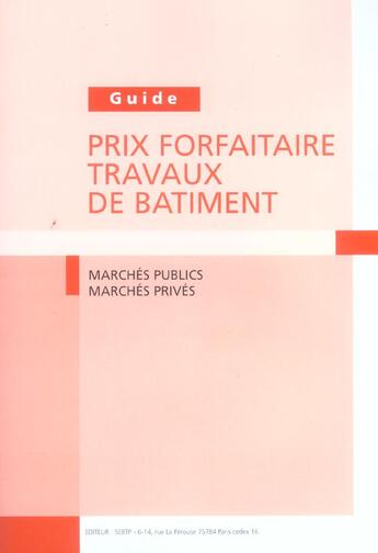 Couverture du livre « Guide - prix forfaitaires - travaux de batiment - marches publics - marches prives » de Collectif Sebtp aux éditions Sebtp