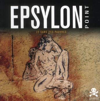 Couverture du livre « OPUS DELITS ; epsylon point ; le sang des pauvres » de Opus Delits aux éditions Criteres