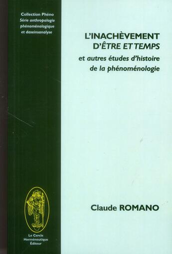 Couverture du livre « L'inachèvement d'Etre et Temps et autres études d'histoire de la phénoménologie » de Claude Romano aux éditions Le Cercle Hermeneutique