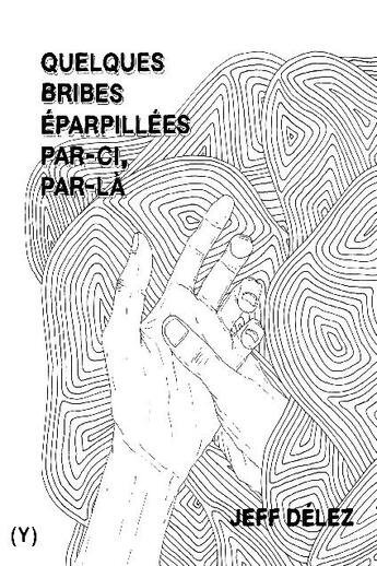 Couverture du livre « Quelques bribes éparpillées par-ci, par-là » de Jeff Delez aux éditions Helice Helas