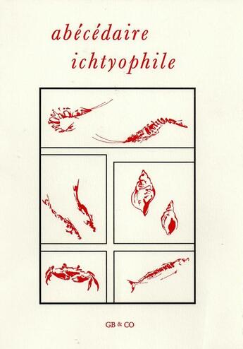 Couverture du livre « Abécédaire ichtyophile : poissons, coquillages et crustacés » de Jean-Pierre Fournier aux éditions Gb And Co
