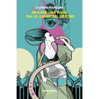 Couverture du livre « Infilare una mano tra le gambe del destino » de Carmine Mangone aux éditions Asinamali