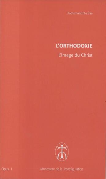 Couverture du livre « L'image du christ - opus. 1 » de Elie Archimandrite aux éditions Monastere De La Transfiguration