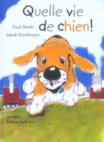 Couverture du livre « Quelle Vie De Chien ! » de Jakob Kirchmayr et Paul Banks aux éditions Nord-sud