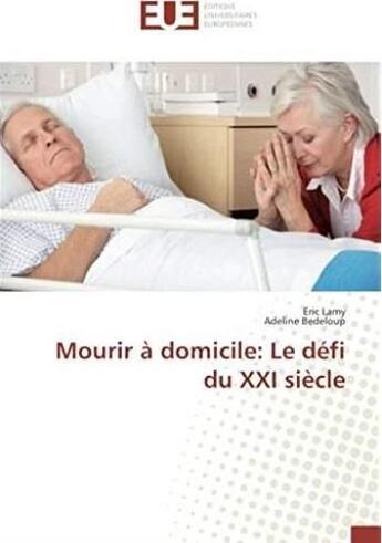 Couverture du livre « Mourir à domicile : le défi du XXIe siècle » de Eric Lamy aux éditions Editions Universitaires Europeennes