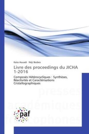 Couverture du livre « Livre des proceedings du JICHA 1-2016 : Composes Heterocycliques : Synthèses, Reactivites et Caracterisations Cristallographiques » de Kaïss Aouadi aux éditions Editions Universitaires Europeennes