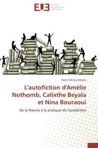 Couverture du livre « L'autofiction d'amelie nothomb, calixthe beyala et nina bouraoui - de la theorie a la pratique de l » de Ferreira-Meyers K. aux éditions Editions Universitaires Europeennes