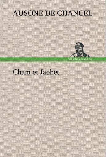 Couverture du livre « Cham et japhet, ou de l'emigration des negres chez les blancs consideree comme moyen providentiel de » de Chancel Ausone De aux éditions Tredition