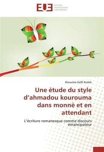 Couverture du livre « Une étude du style d'Ahmadou Kourouma dans monnè et en attendant ; l'écriture romanesque vomme discours émancipateur » de Mawuloe Koffi Kodah aux éditions Editions Universitaires Europeennes