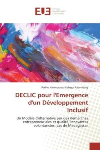 Couverture du livre « DeCLIC pour l'emergence d'un Developpement Inclusif : Un modele d'alternative par des demarches entrepreneuriales et qualite, innovantes volontaristes » de Perlive Rabenitany aux éditions Editions Universitaires Europeennes