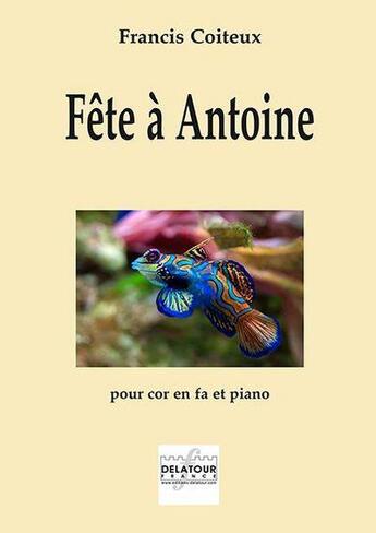 Couverture du livre « Fete a antoine pour cor et piano » de Coiteux Francis aux éditions Delatour