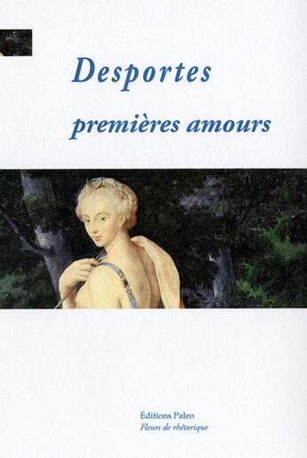 Couverture du livre « Premières Amours : Diane, livre I. » de Philippe Desportes aux éditions Paleo