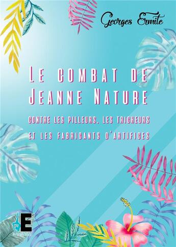 Couverture du livre « Le combat de jeanne nature ; contre les pilleurs, les tricheurs et les fabricants d'artifices » de Georges Ermite aux éditions Evidence Editions