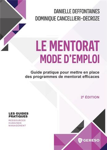 Couverture du livre « Le mentorat : mode d'emploi : guide pratique pour mettre en place des programmes de mentorat efficaces (2e édition) » de Dominique Cancellieri-Decroze et Danielle Deffontaines aux éditions Gereso