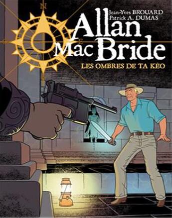 Couverture du livre « Allan Mac Bride t.6 : les ombres de Ta Keo » de Patrick Alain Dumas et Jean-Yves Brouard aux éditions Jyb Aventures