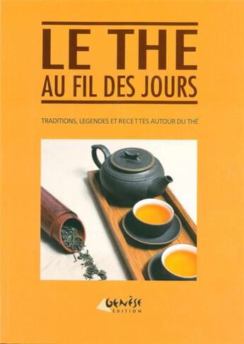 Couverture du livre « Le thé au fil des jours ; traditions, légendes et recettes autour du thé » de Nathalie Masset aux éditions Genese