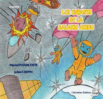 Couverture du livre « Les enfants de la galaxie Axiou » de Marcel Plenacoste et Julien Crepin aux éditions Cherubins Editions