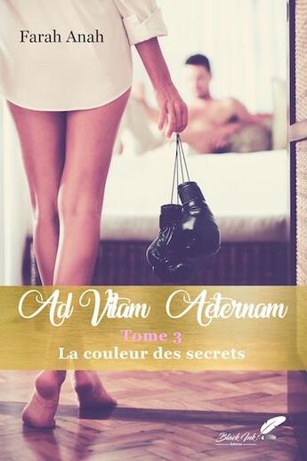 Couverture du livre « Ad vitam aeternam Tome 3 : La couleur des secrets » de Farah Anah aux éditions Black Ink