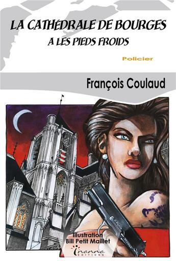 Couverture du livre « La cathédrale de Bourges a les pieds froids » de Francois Coulaud aux éditions Inanna