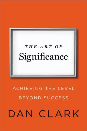 Couverture du livre « The Art of Significance » de Dan Clark aux éditions Penguin Group Us