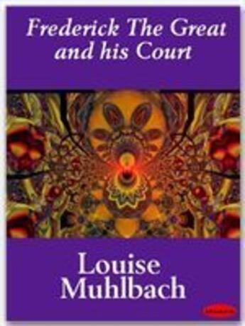 Couverture du livre « Frederick The Great and his Court » de Louise Muhlbach aux éditions Ebookslib