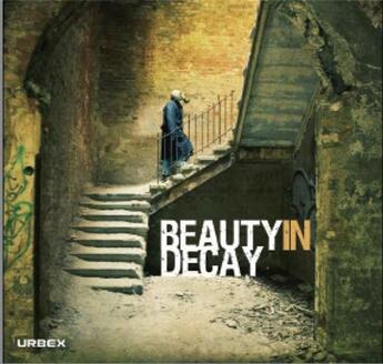 Couverture du livre « Beauty in decay the art of urban exploration » de Urbex aux éditions Gingko Press