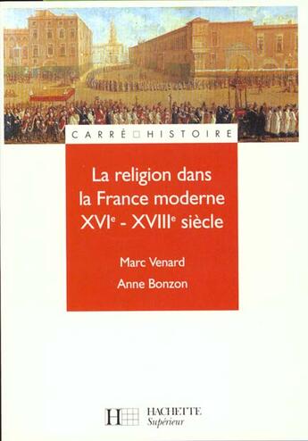 Couverture du livre « La Religion Dans La France Moderne Xvi-Xviii Siecle » de Marc Venard et Anne Bonzon aux éditions Hachette Education