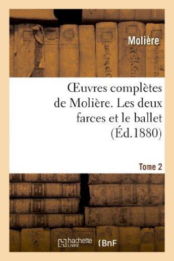 Couverture du livre « Oeuvres complètes de Molière. Tome 2 Les deux farces et le ballet » de Moliere (Poquelin Di aux éditions Hachette Bnf