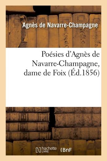 Couverture du livre « Poesies d'agnes de navarre-champagne, dame de foix » de Agnes De Navarre-Cha aux éditions Hachette Bnf