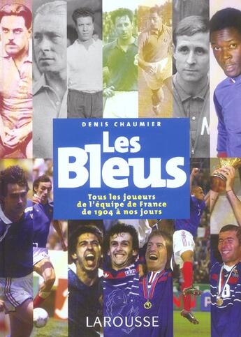 Couverture du livre « Les Bleus, Tous Les Joueurs De L'Equipe De France De 1904 A Nos Jours » de Denis Chaumier aux éditions Larousse