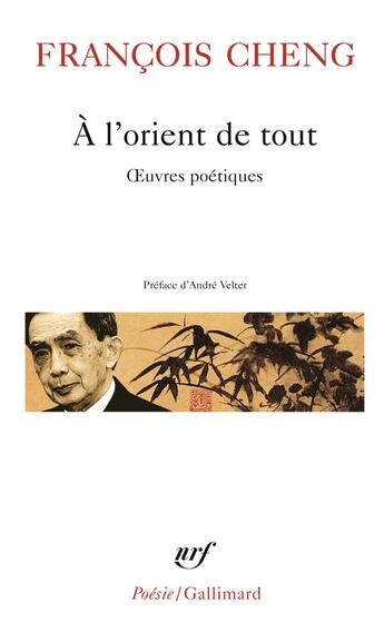 Couverture du livre « À l'orient de tout ; oeuvres poétiques » de Francois Cheng aux éditions Gallimard