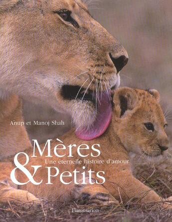 Couverture du livre « Mères et petits ; une éternelle histoire d'amour » de Anup Shah et Manoj Shah aux éditions Flammarion