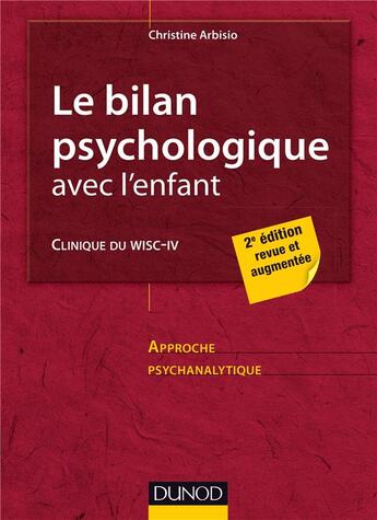 Couverture du livre « Le bilan psychologique avec l'enfant ; clinique du WISC-IV (2e édition) » de Christine Arbisio aux éditions Dunod