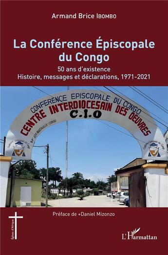 Couverture du livre « La conférence épiscopale du Congo : 50 ans d'existence, histoire, messages et déclarations, 1971-2021 » de Armand Brice Ibombo aux éditions L'harmattan