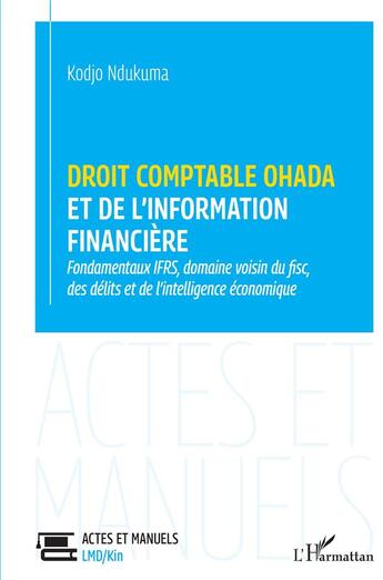 Couverture du livre « Droit comptable OHADA et de l'information financière : fondamentaux, domaine voisin du fisc, des délits et de l'intelligence économique » de Kodjo Ndukuma aux éditions L'harmattan