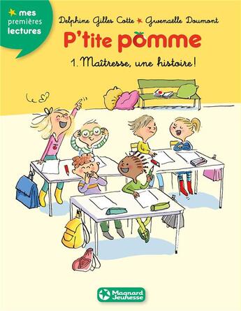 Couverture du livre « P'tite Pomme Tome 1 : maîtresse, une histoire ! » de Gwenaelle Doumont et Delphine Gilles-Cotte aux éditions Magnard