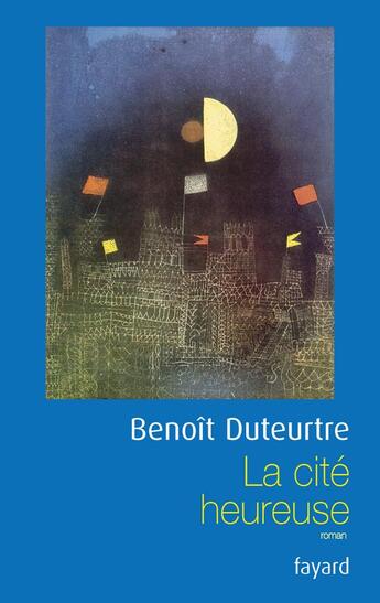 Couverture du livre « La cité heureuse » de Benoit Duteurtre aux éditions Fayard