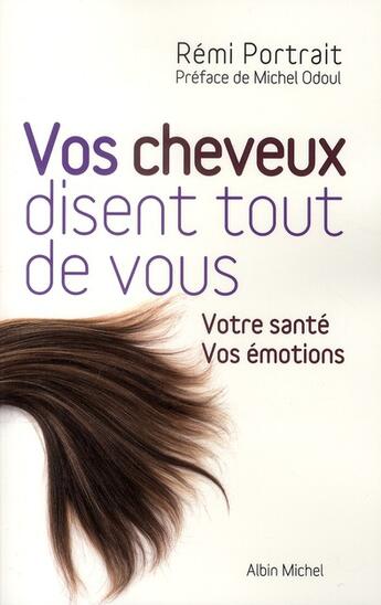 Couverture du livre « Vos cheveux disent tout de vous : Votre santé. Vos émotions » de Rémi Portrait aux éditions Albin Michel