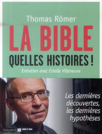 Couverture du livre « La Bible, quelles histoires ! » de Thomas Romer et Estelle Villeneuve aux éditions Bayard